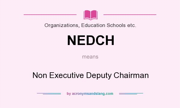 What does NEDCH mean? It stands for Non Executive Deputy Chairman