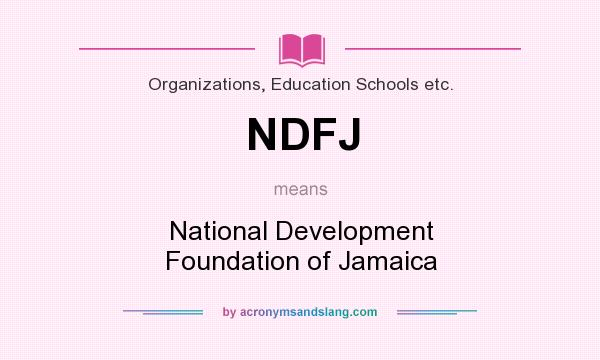 What does NDFJ mean? It stands for National Development Foundation of Jamaica