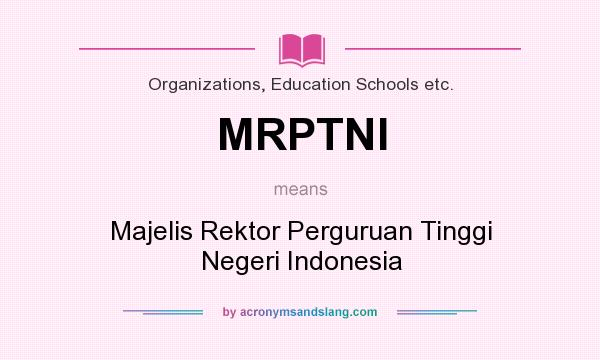 What does MRPTNI mean? It stands for Majelis Rektor Perguruan Tinggi Negeri Indonesia