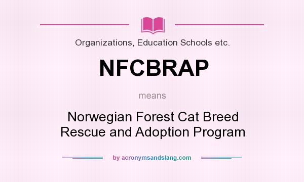 What does NFCBRAP mean? It stands for Norwegian Forest Cat Breed Rescue and Adoption Program