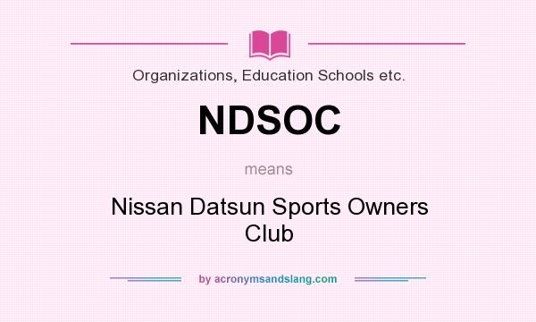 What does NDSOC mean? It stands for Nissan Datsun Sports Owners Club