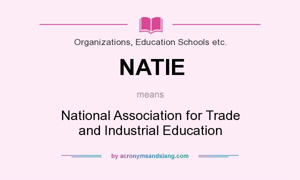 What does NATIE mean? It stands for National Association for Trade and Industrial Education