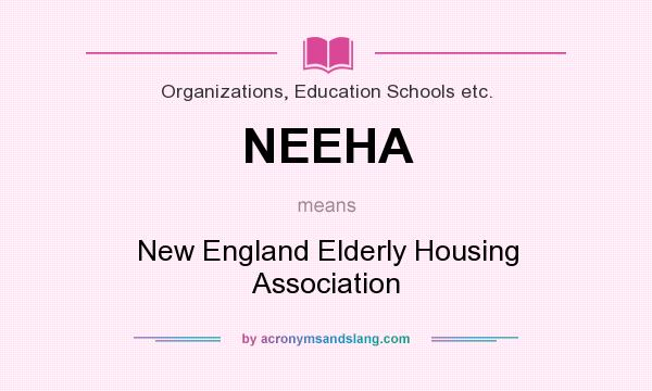 What does NEEHA mean? It stands for New England Elderly Housing Association