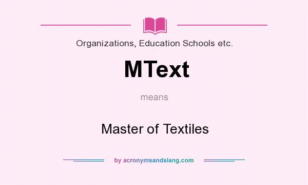 What does MText mean? It stands for Master of Textiles