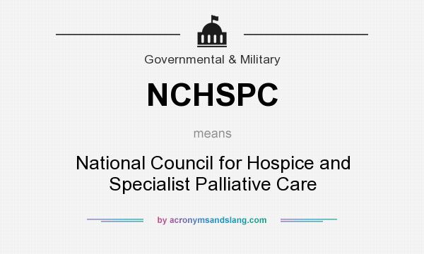 What does NCHSPC mean? It stands for National Council for Hospice and Specialist Palliative Care
