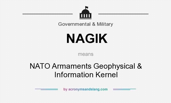 What does NAGIK mean? It stands for NATO Armaments Geophysical & Information Kernel