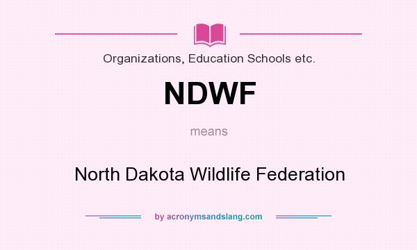 What does NDWF mean? It stands for North Dakota Wildlife Federation