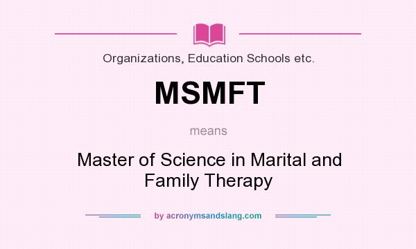 What does MSMFT mean? It stands for Master of Science in Marital and Family Therapy