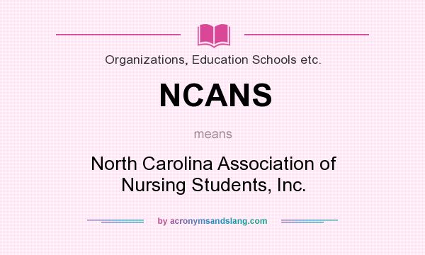 What does NCANS mean? It stands for North Carolina Association of Nursing Students, Inc.