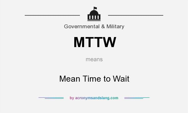 What does MTTW mean? It stands for Mean Time to Wait