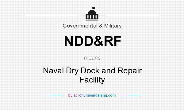 What does NDD&RF mean? It stands for Naval Dry Dock and Repair Facility