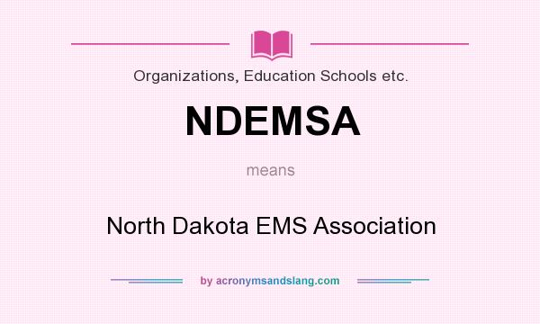 What does NDEMSA mean? It stands for North Dakota EMS Association