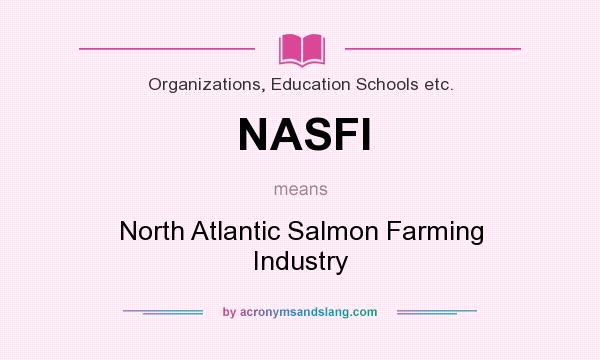 What does NASFI mean? It stands for North Atlantic Salmon Farming Industry