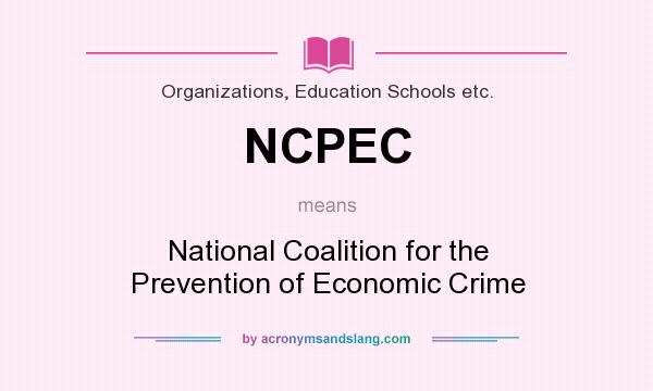 What does NCPEC mean? It stands for National Coalition for the Prevention of Economic Crime