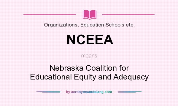 What does NCEEA mean? It stands for Nebraska Coalition for Educational Equity and Adequacy