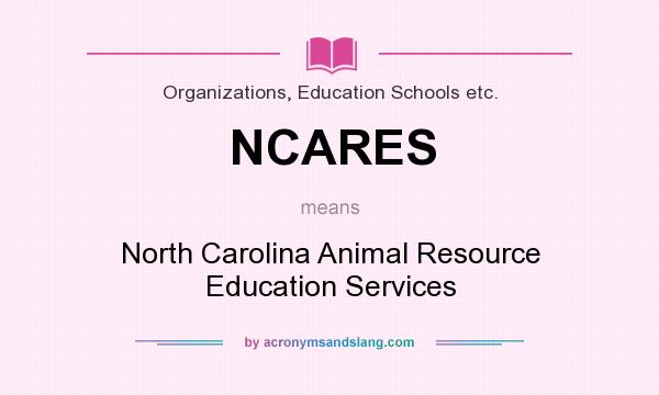 What does NCARES mean? It stands for North Carolina Animal Resource Education Services