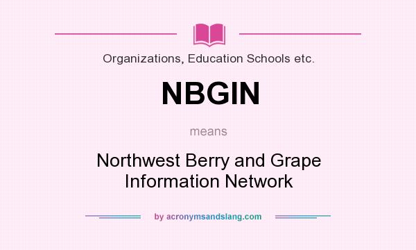 What does NBGIN mean? It stands for Northwest Berry and Grape Information Network
