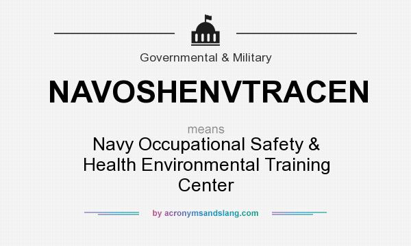 What does NAVOSHENVTRACEN mean? It stands for Navy Occupational Safety & Health Environmental Training Center