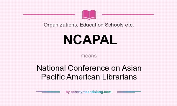 What does NCAPAL mean? It stands for National Conference on Asian Pacific American Librarians