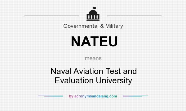 What does NATEU mean? It stands for Naval Aviation Test and Evaluation University