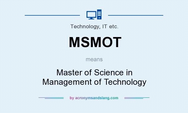 What does MSMOT mean? It stands for Master of Science in Management of Technology