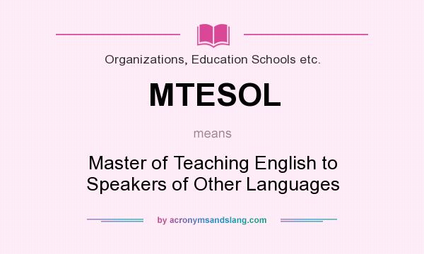 What does MTESOL mean? It stands for Master of Teaching English to Speakers of Other Languages
