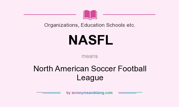 What does NASFL mean? It stands for North American Soccer Football League