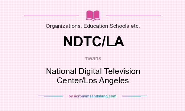 What does NDTC/LA mean? It stands for National Digital Television Center/Los Angeles