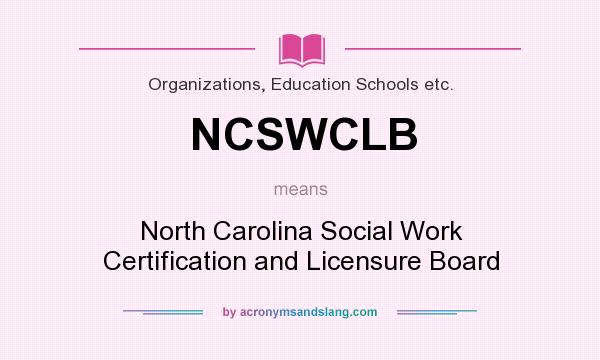What does NCSWCLB mean? It stands for North Carolina Social Work Certification and Licensure Board