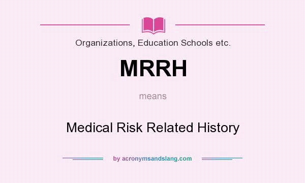 What does MRRH mean? It stands for Medical Risk Related History