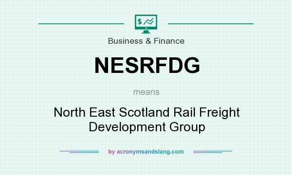 What does NESRFDG mean? It stands for North East Scotland Rail Freight Development Group