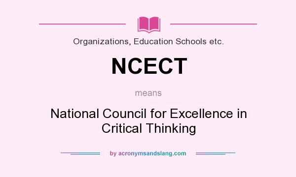 What does NCECT mean? It stands for National Council for Excellence in Critical Thinking
