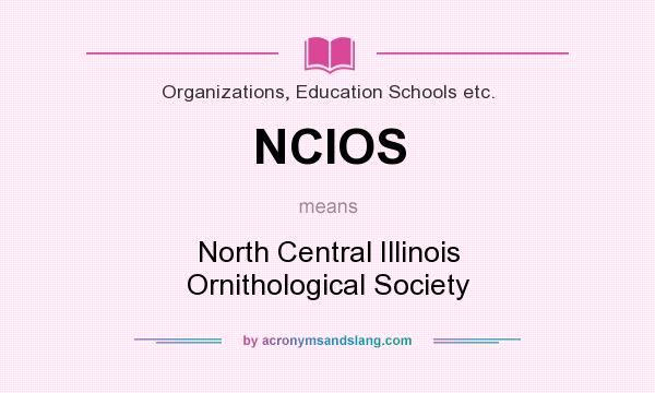 What does NCIOS mean? It stands for North Central Illinois Ornithological Society