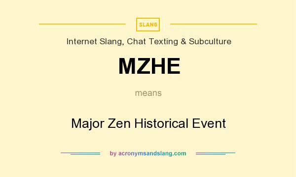 What does MZHE mean? It stands for Major Zen Historical Event