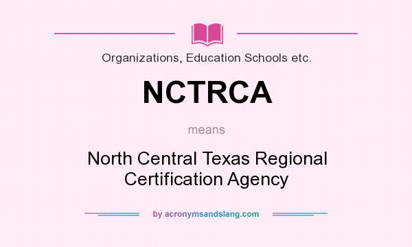 What does NCTRCA mean? It stands for North Central Texas Regional Certification Agency