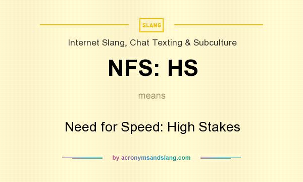 What does NFS: HS mean? It stands for Need for Speed: High Stakes
