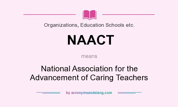 What does NAACT mean? It stands for National Association for the Advancement of Caring Teachers