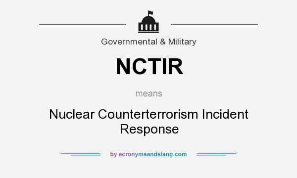 What does NCTIR mean? It stands for Nuclear Counterterrorism Incident Response