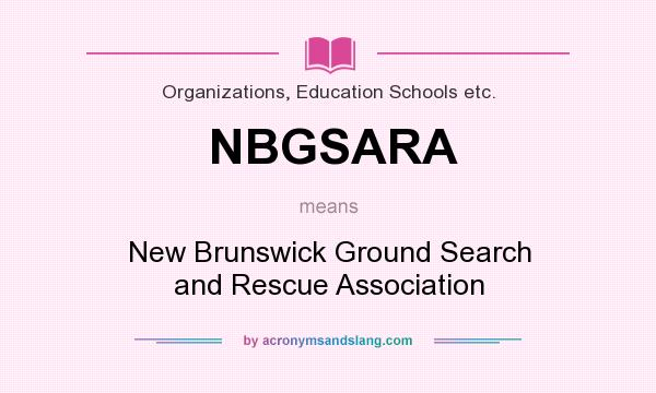 What does NBGSARA mean? It stands for New Brunswick Ground Search and Rescue Association