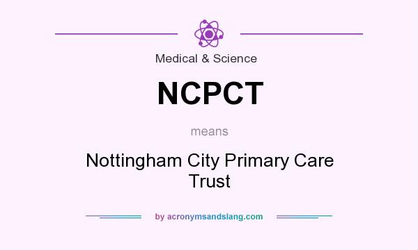What does NCPCT mean? It stands for Nottingham City Primary Care Trust