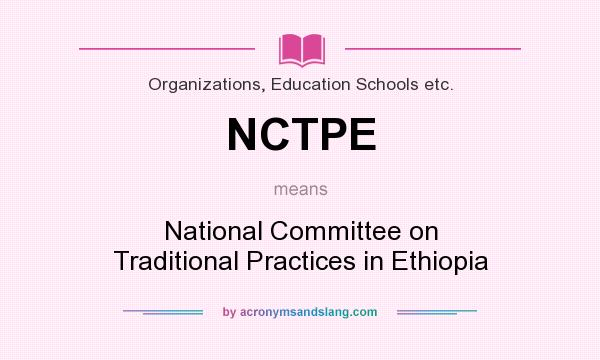 What does NCTPE mean? It stands for National Committee on Traditional Practices in Ethiopia