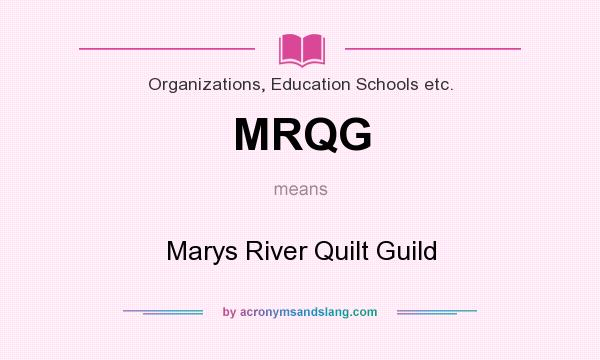 What does MRQG mean? It stands for Marys River Quilt Guild