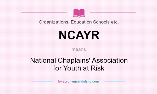 What does NCAYR mean? It stands for National Chaplains` Association for Youth at Risk