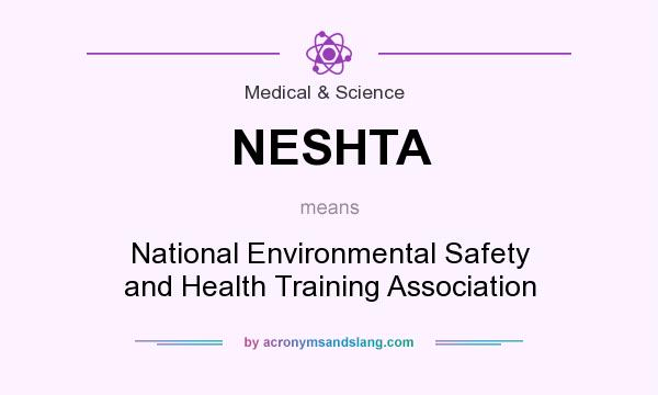 What does NESHTA mean? It stands for National Environmental Safety and Health Training Association