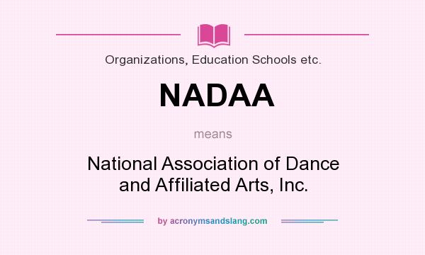 What does NADAA mean? It stands for National Association of Dance and Affiliated Arts, Inc.