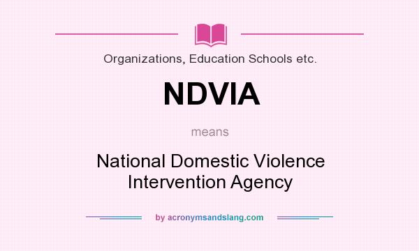 What does NDVIA mean? It stands for National Domestic Violence Intervention Agency