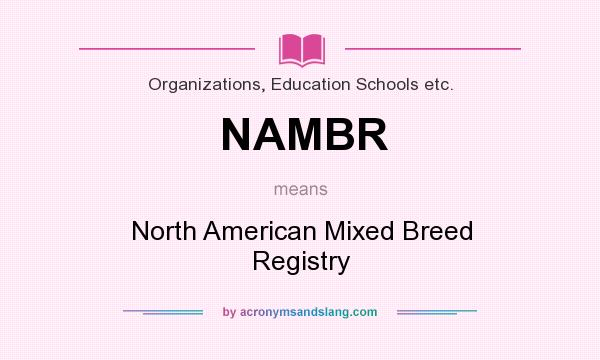 What does NAMBR mean? It stands for North American Mixed Breed Registry