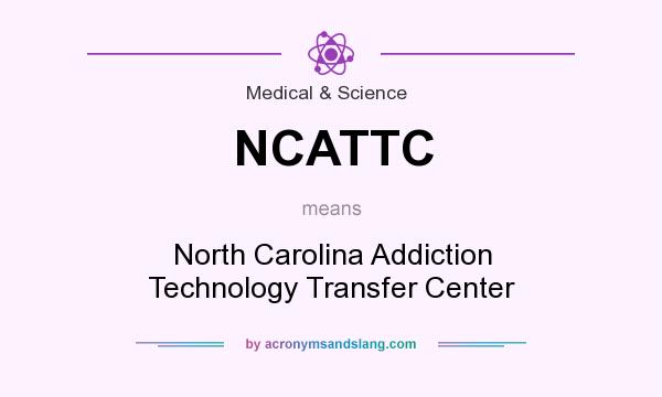 What does NCATTC mean? It stands for North Carolina Addiction Technology Transfer Center