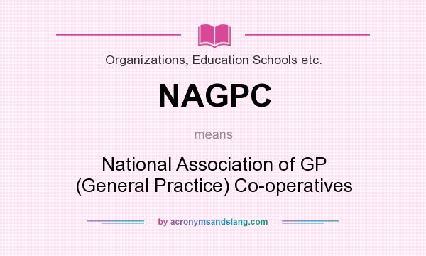 What does NAGPC mean? It stands for National Association of GP (General Practice) Co-operatives