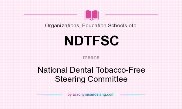 What does NDTFSC mean? It stands for National Dental Tobacco-Free Steering Committee
